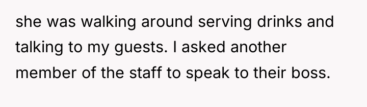 she was walking around serving drinks and talking to my...
