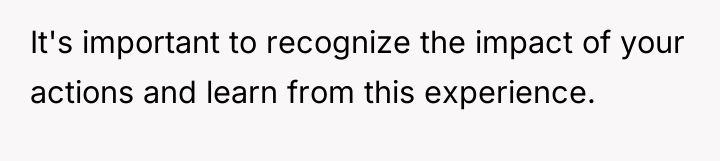 It's important to recognize the impact of your actions and...
