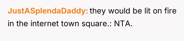 JustASplendaDaddy they would be lit on fire in the internet...
