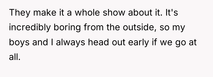 They make it a whole show about it. It's incredibly...
