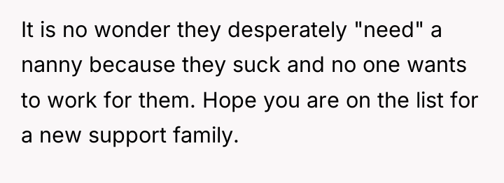 It is no wonder they desperately "need" a nanny because...