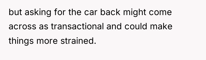but asking for the car back might come across as...