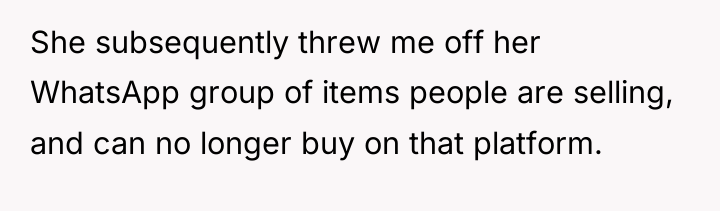 She subsequently threw me off her WhatsApp group of items...