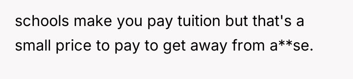 schools make you pay tuition but that's a small price...