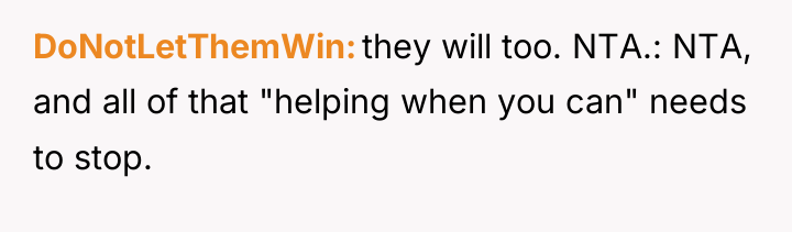 DoNotLetThemWin they will too. NTA.: NTA, and all of that...