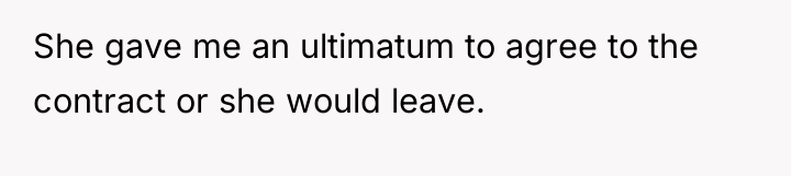 She gave me an ultimatum to agree to the contract...