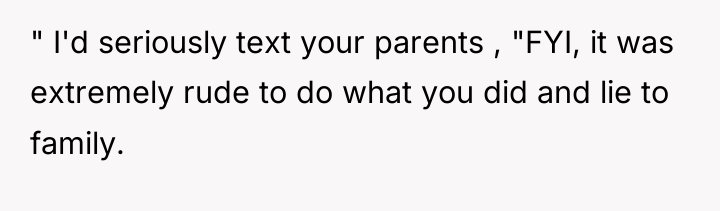 " I'd seriously text your parents , "FYI, it was...
