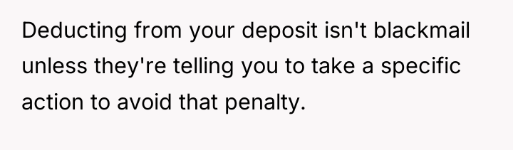 Deducting from your deposit isn't blackmail unless they're telling you...