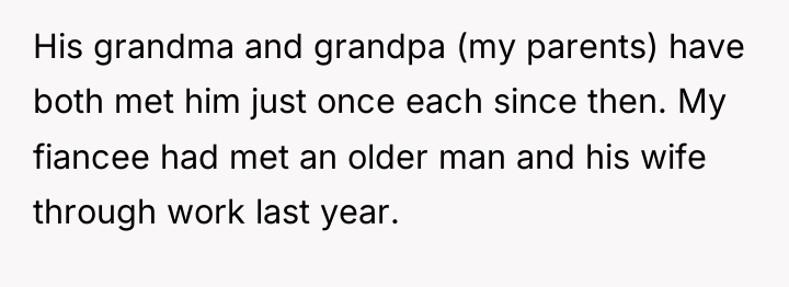 His grandma and grandpa (my parents) have both met him...
