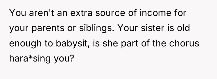 You aren't an extra source of income for your parents...