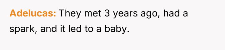 Adelucas They met 3 years ago, had a spark, and...