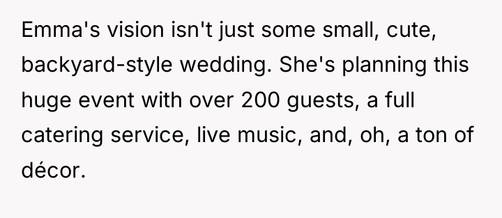 Emma's vision isn't just some small, cute, backyard-style wedding. She's...