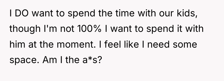 I DO want to spend the time with our kids,...