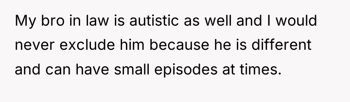 My bro in law is autistic as well and I...