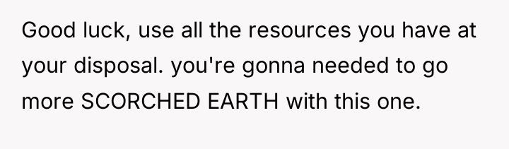 Good luck, use all the resources you have at your...