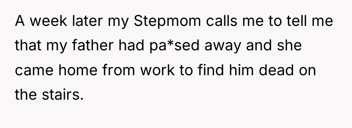 A week later my Stepmom calls me to tell me...
