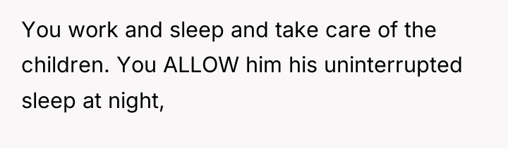 You work and sleep and take care of the children....