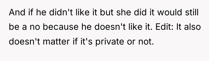 And if he didn't like it but she did it...
