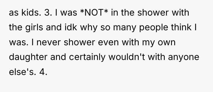 as kids. 3. I was *NOT* in the shower with...