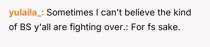 yulaila_ Sometimes I can't believe the kind of BS y'all...