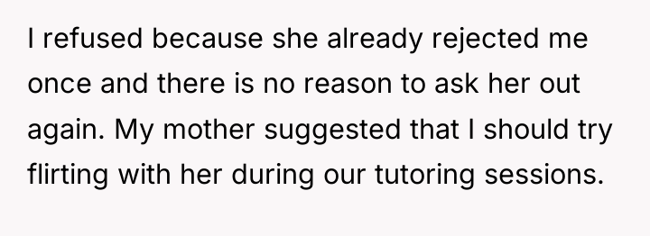 I refused because she already rejected me once and there...