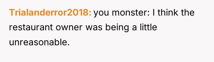 Trialanderror2018 you monster: I think the restaurant owner was being...