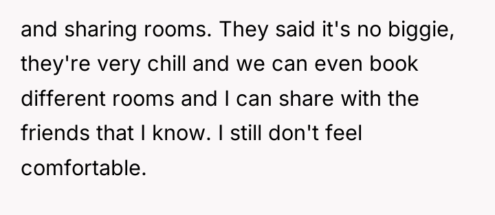 and sharing rooms. They said it's no biggie, they're very...