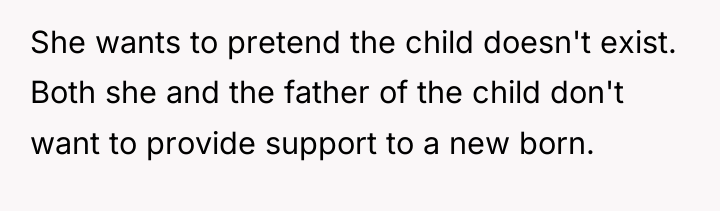 She wants to pretend the child doesn't exist. Both she...