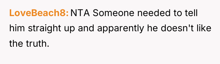 LoveBeach8 NTA Someone needed to tell him straight up and...