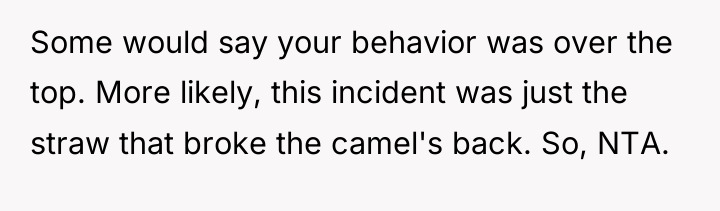 Some would say your behavior was over the top. More...