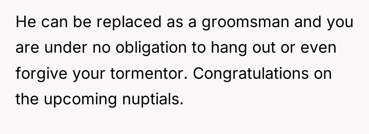 He can be replaced as a groomsman and you are...