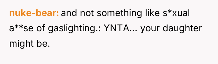 nuke-bear and not something like s*xual a**se of gaslighting.: YNTA......