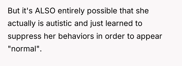 But it's ALSO entirely possible that she actually is autistic...