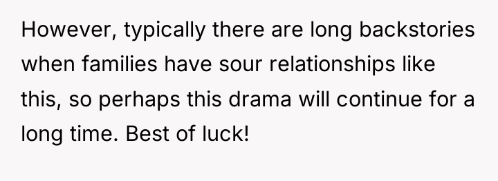 However, typically there are long backstories when families have sour...