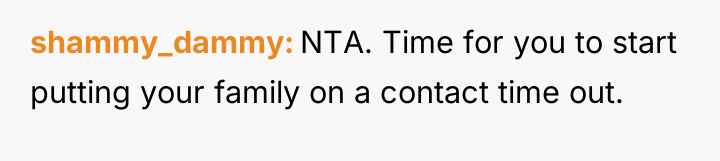 shammy_dammy NTA. Time for you to start putting your family...