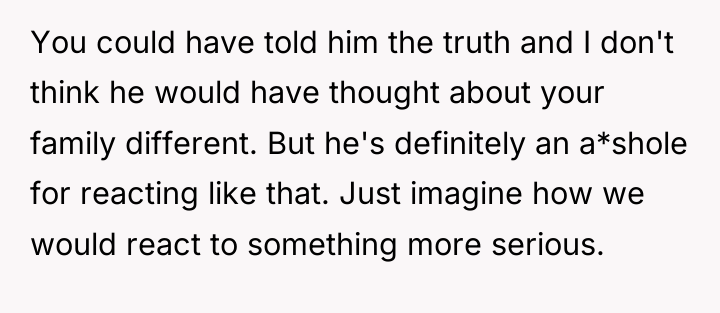 You could have told him the truth and I don't...