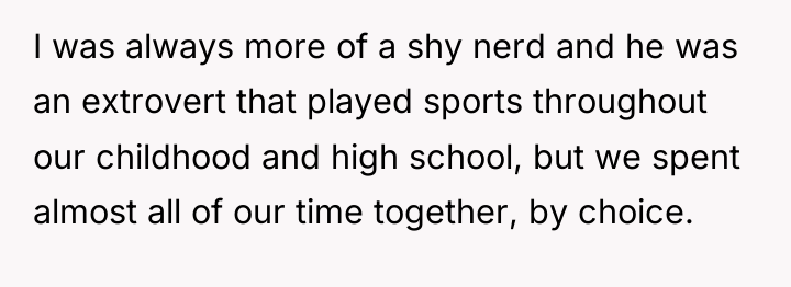 I was always more of a shy nerd and he...