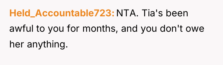 Held_Accountable723 NTA. Tia's been awful to you for months, and...