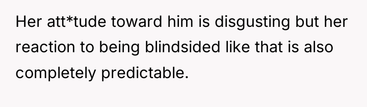 Her att*tude toward him is disgusting but her reaction to...