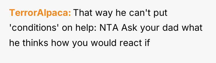 TerrorAlpaca That way he can't put 'conditions' on help: NTA...