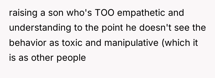raising a son who's TOO empathetic and understanding to the...