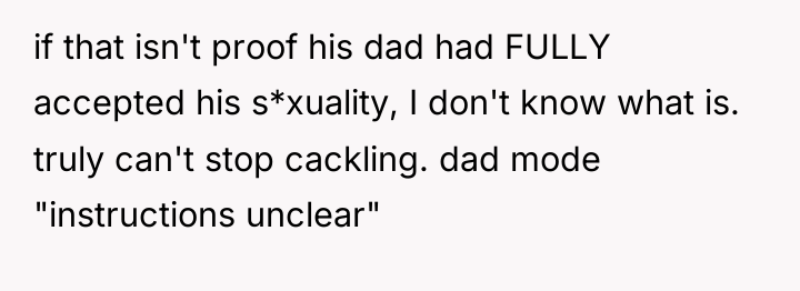 if that isn't proof his dad had FULLY accepted his...