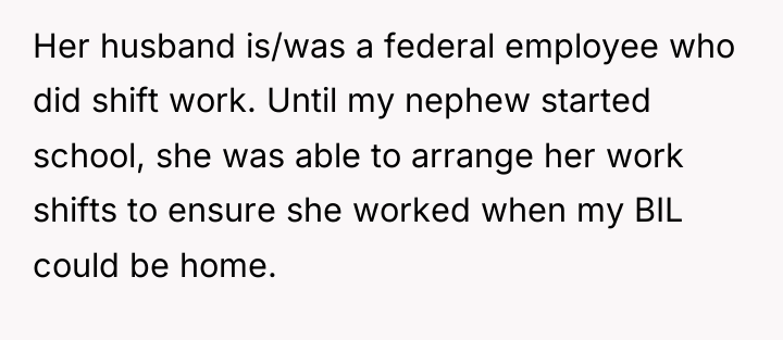 Her husband is/was a federal employee who did shift work....