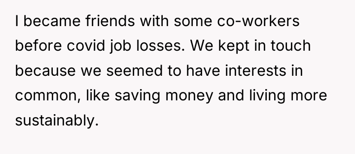 I became friends with some co-workers before covid job losses....