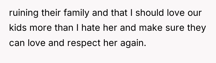 ruining their family and that I should love our kids...