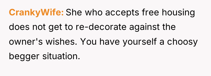 CrankyWife She who accepts free housing does not get to...