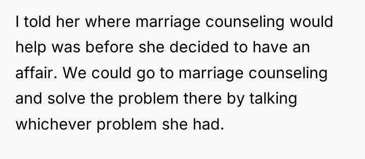 I told her where marriage counseling would help was before...