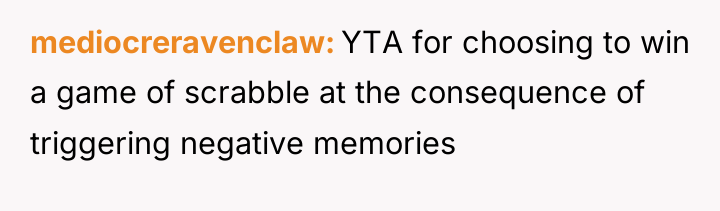 mediocreravenclaw YTA for choosing to win a game of scrabble...