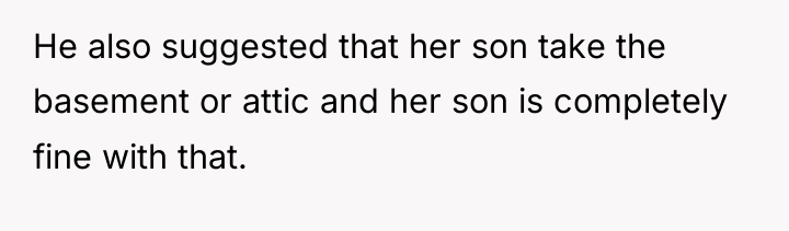He also suggested that her son take the basement or...