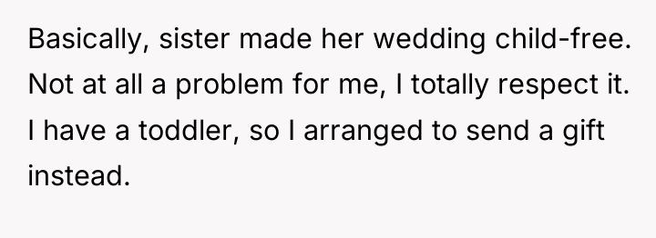 Basically, sister made her wedding child-free. Not at all a...